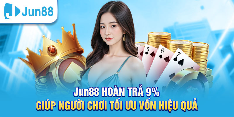 Jun88.com hoàn trả lên tới 9%
